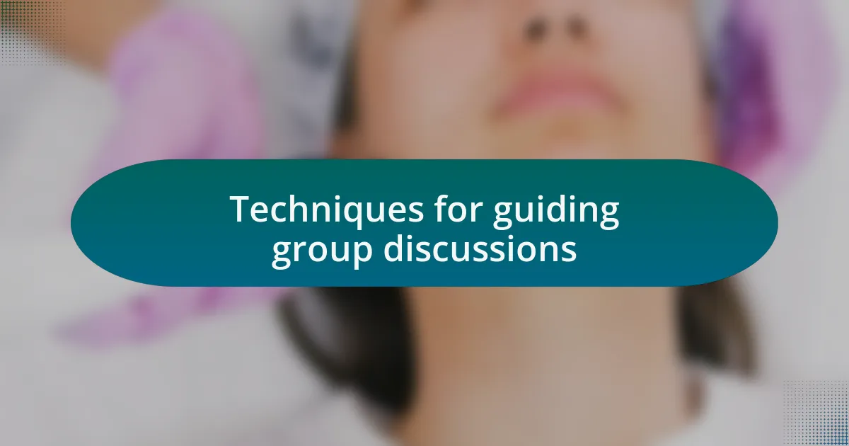 Techniques for guiding group discussions