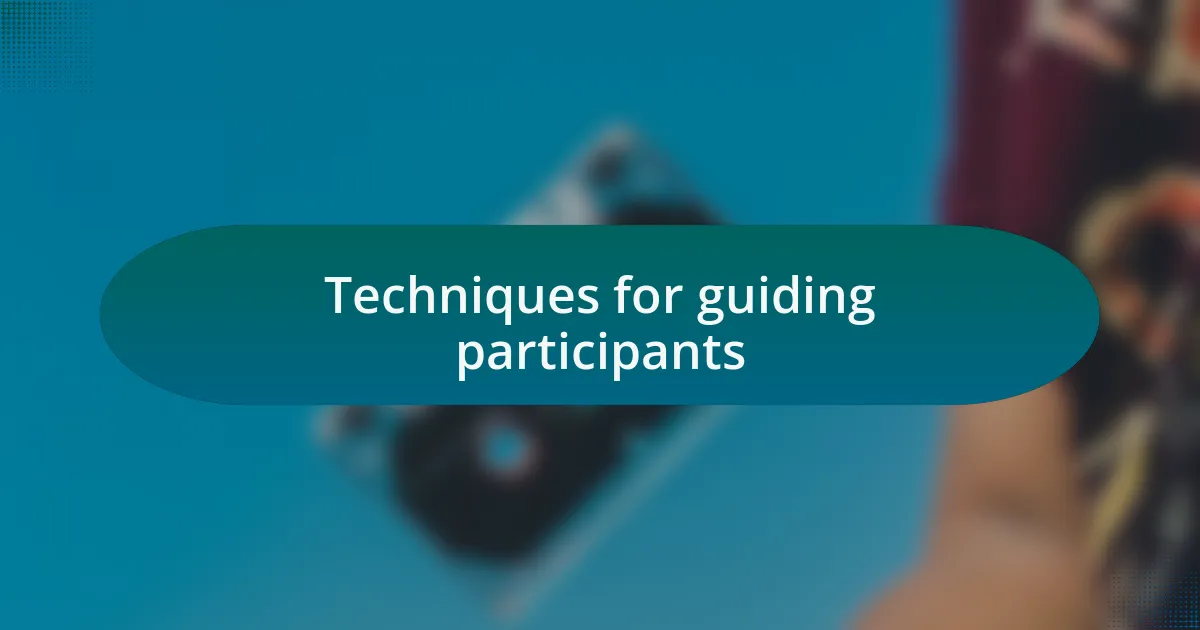 Techniques for guiding participants