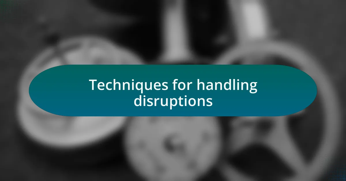 Techniques for handling disruptions