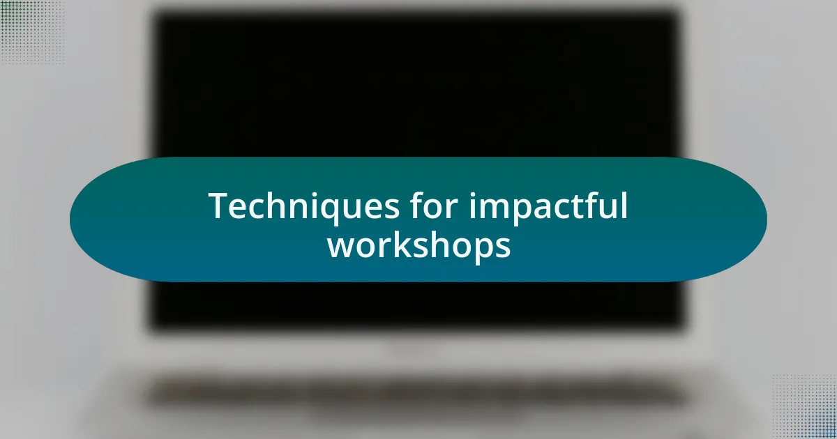 Techniques for impactful workshops