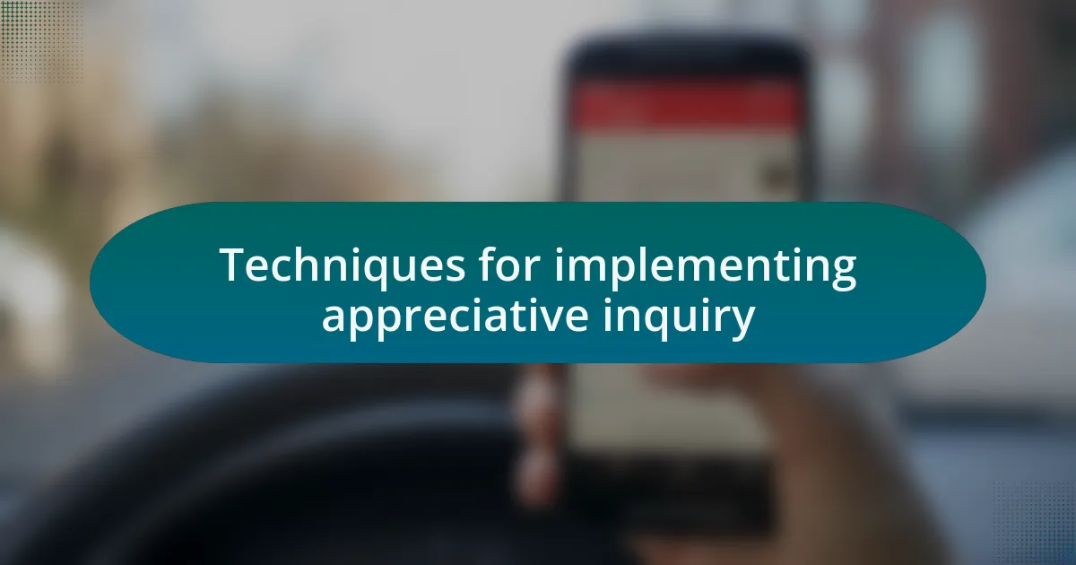 Techniques for implementing appreciative inquiry