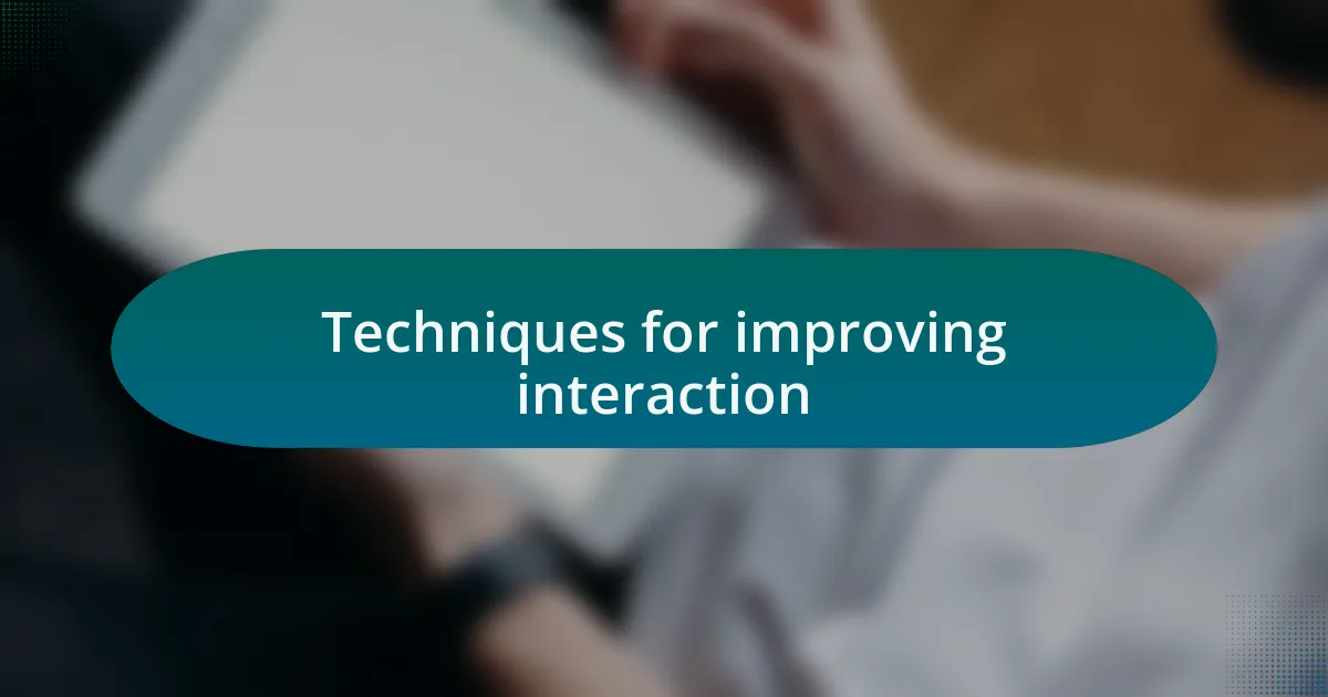 Techniques for improving interaction