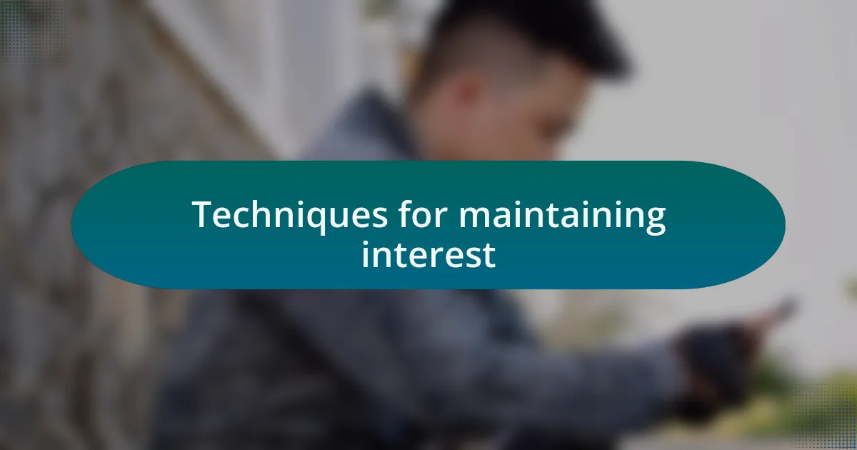 Techniques for maintaining interest