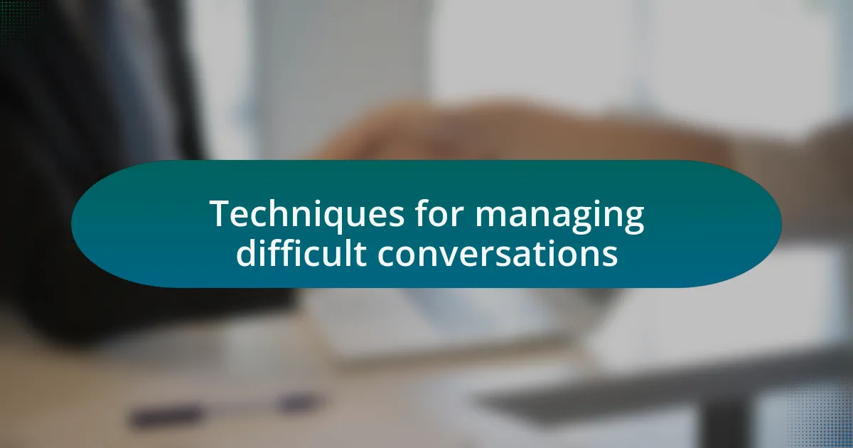 Techniques for managing difficult conversations