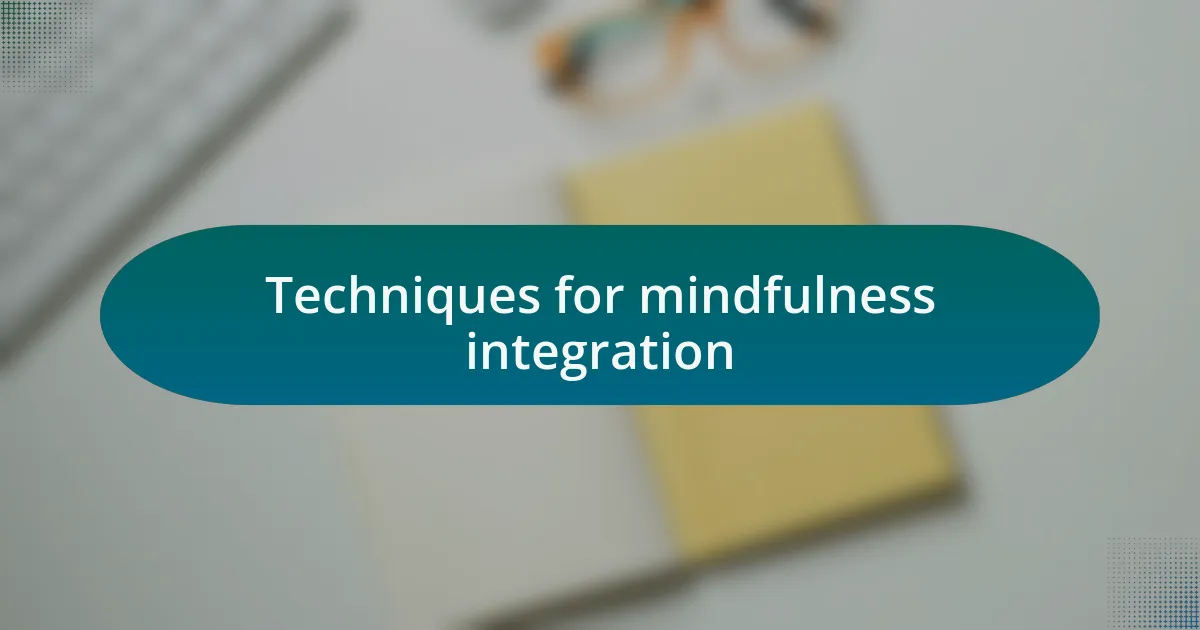 Techniques for mindfulness integration
