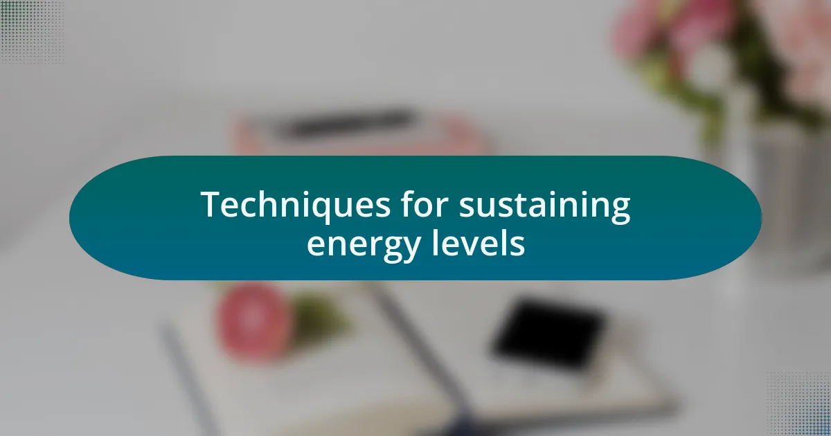 Techniques for sustaining energy levels