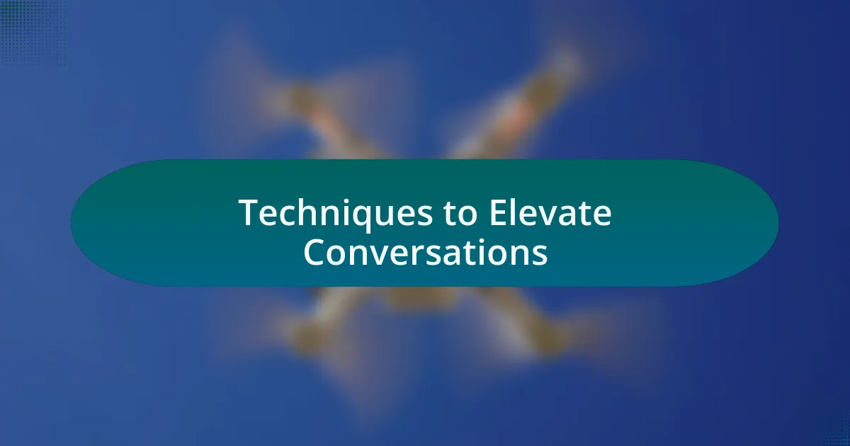 Techniques to Elevate Conversations