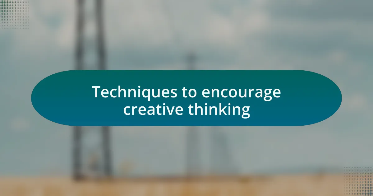 Techniques to encourage creative thinking