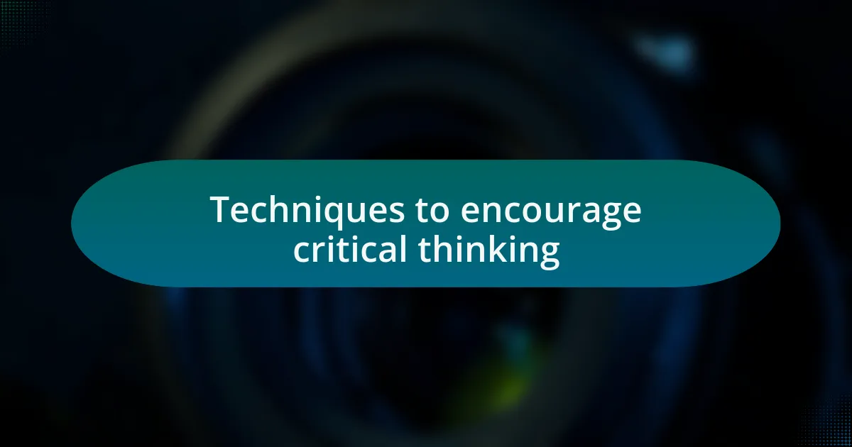 Techniques to encourage critical thinking