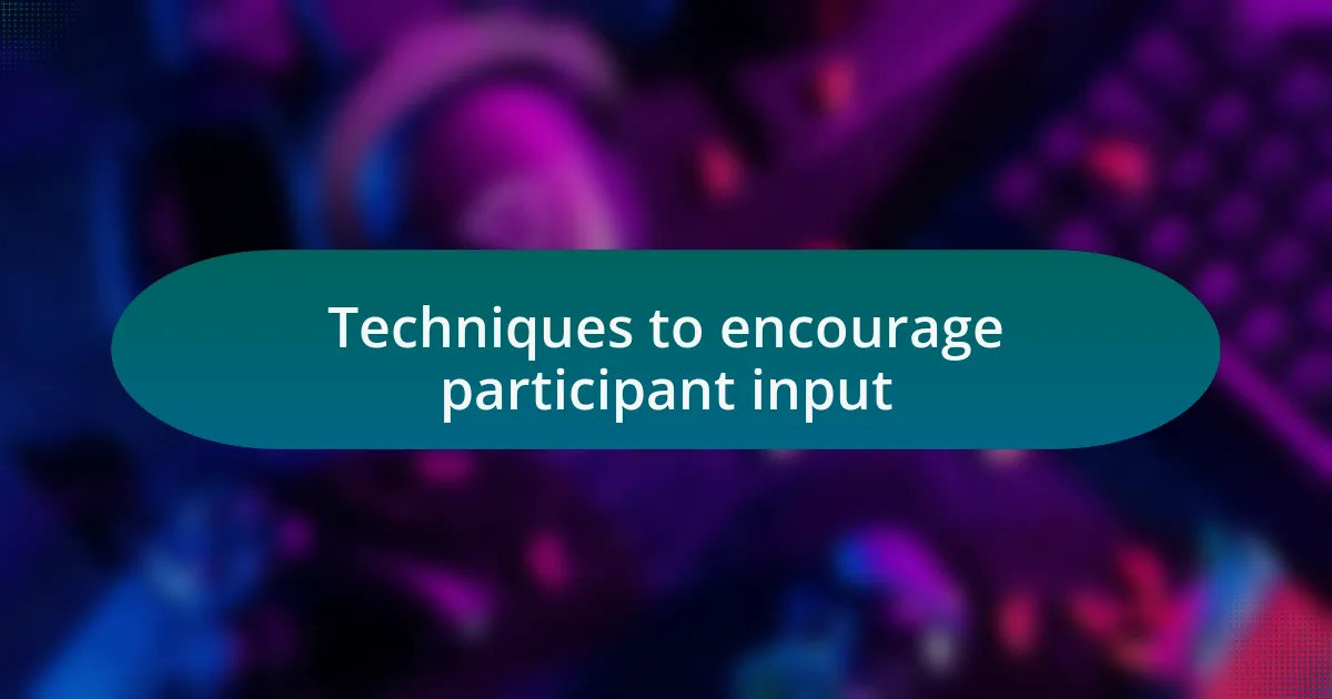 Techniques to encourage participant input