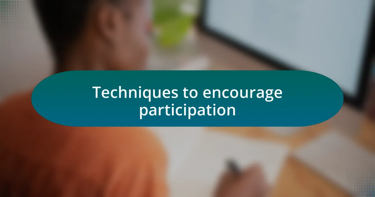 Techniques to encourage participation