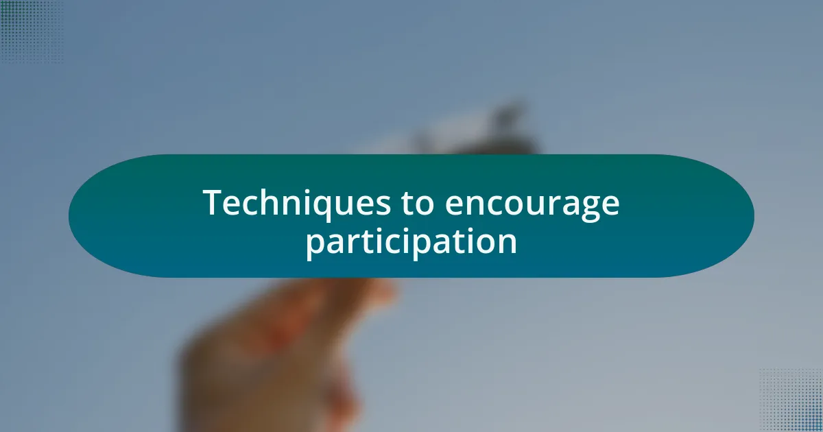 Techniques to encourage participation