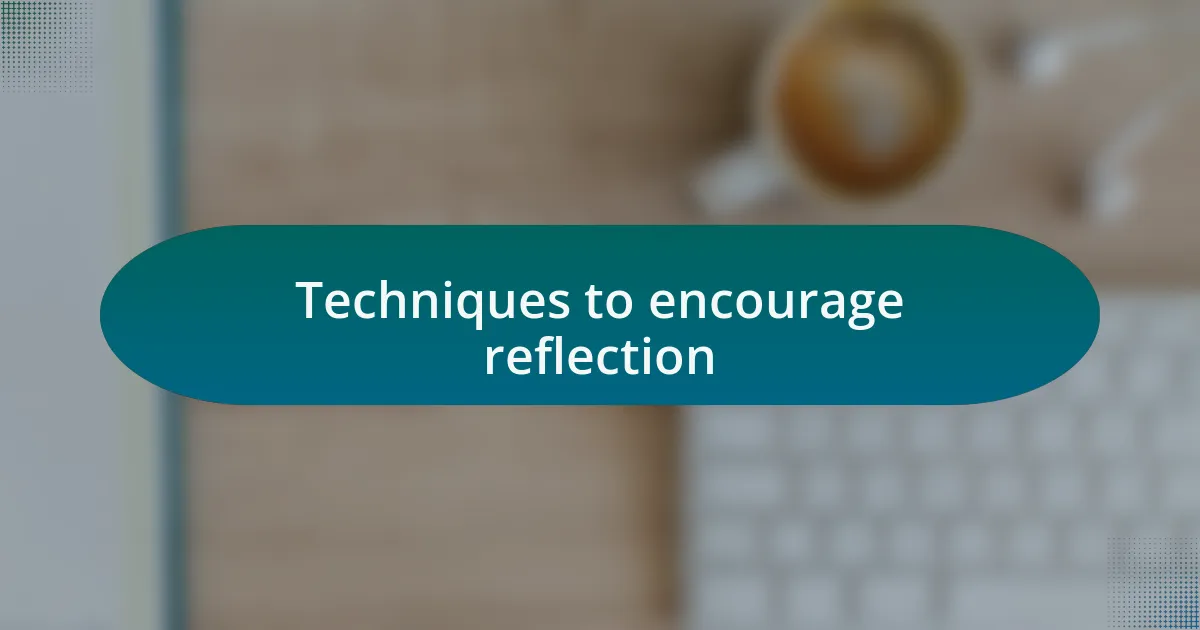Techniques to encourage reflection