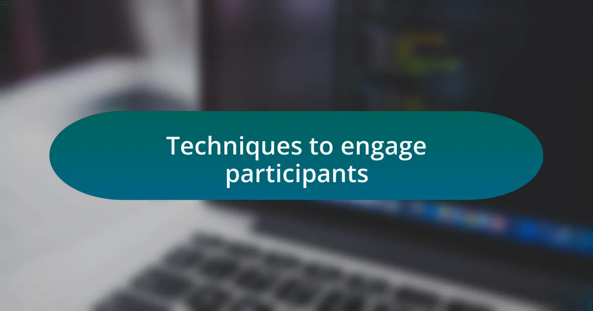 Techniques to engage participants