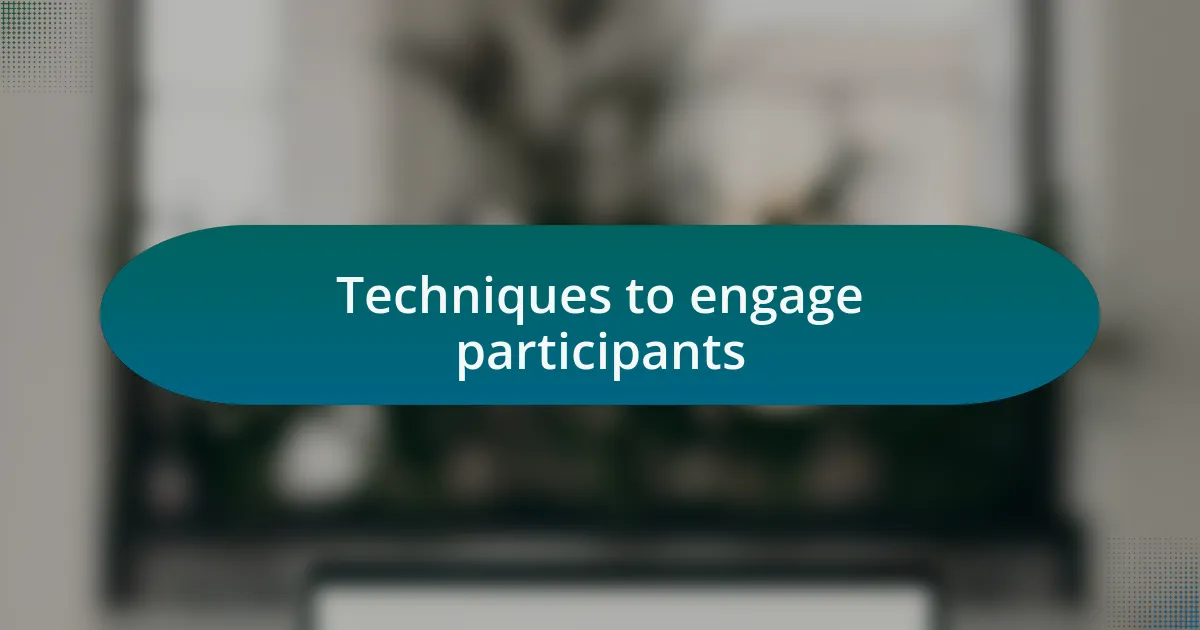 Techniques to engage participants