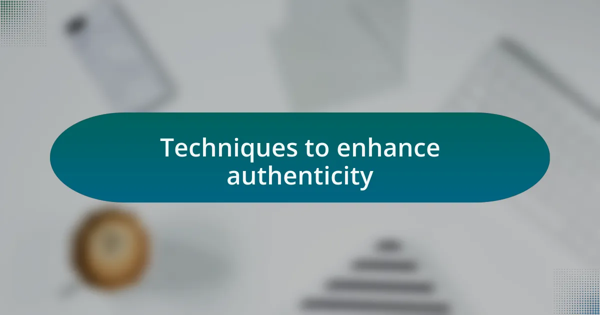 Techniques to enhance authenticity