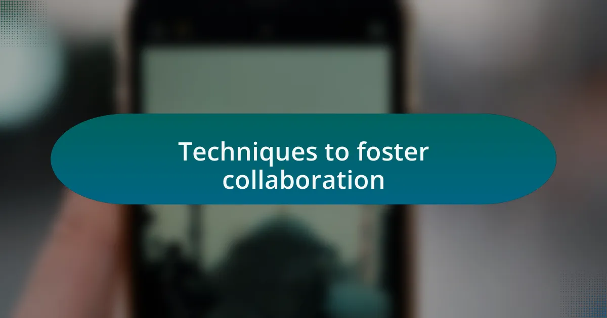 Techniques to foster collaboration