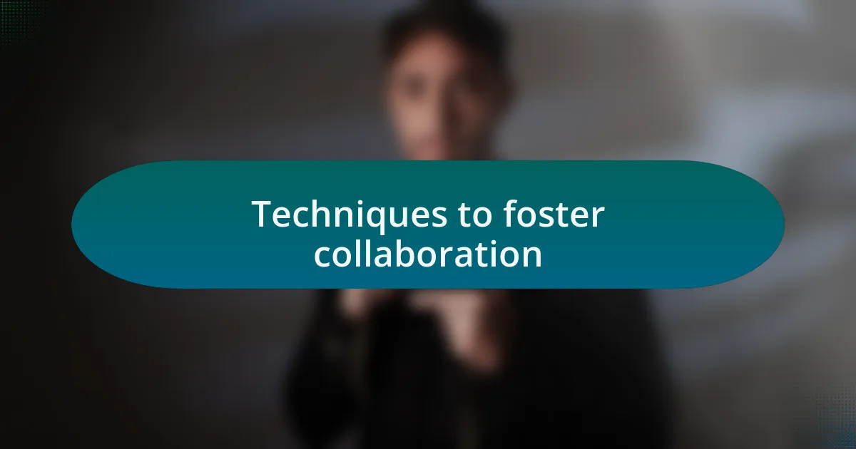 Techniques to foster collaboration
