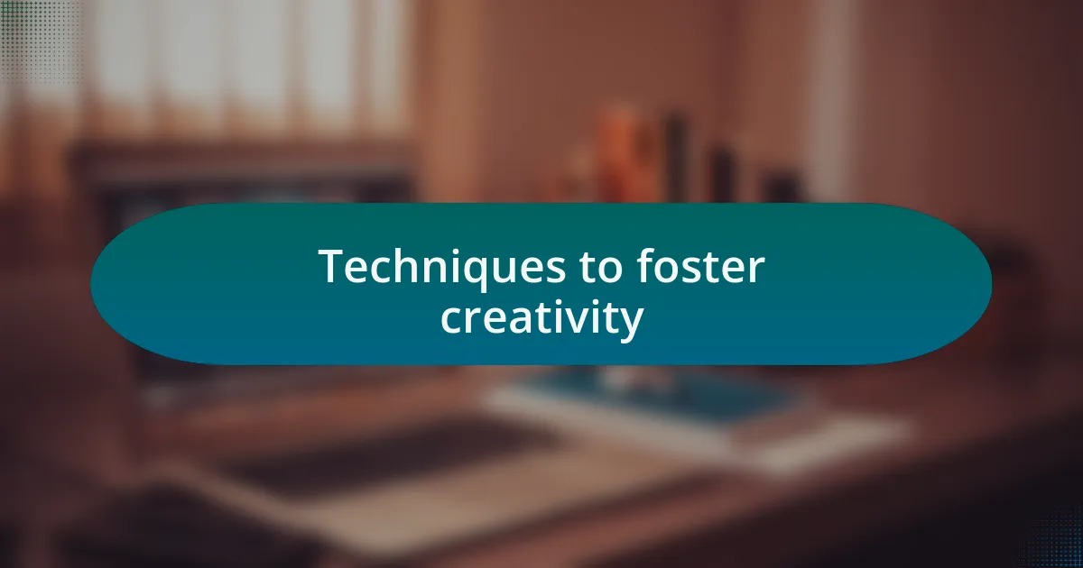 Techniques to foster creativity