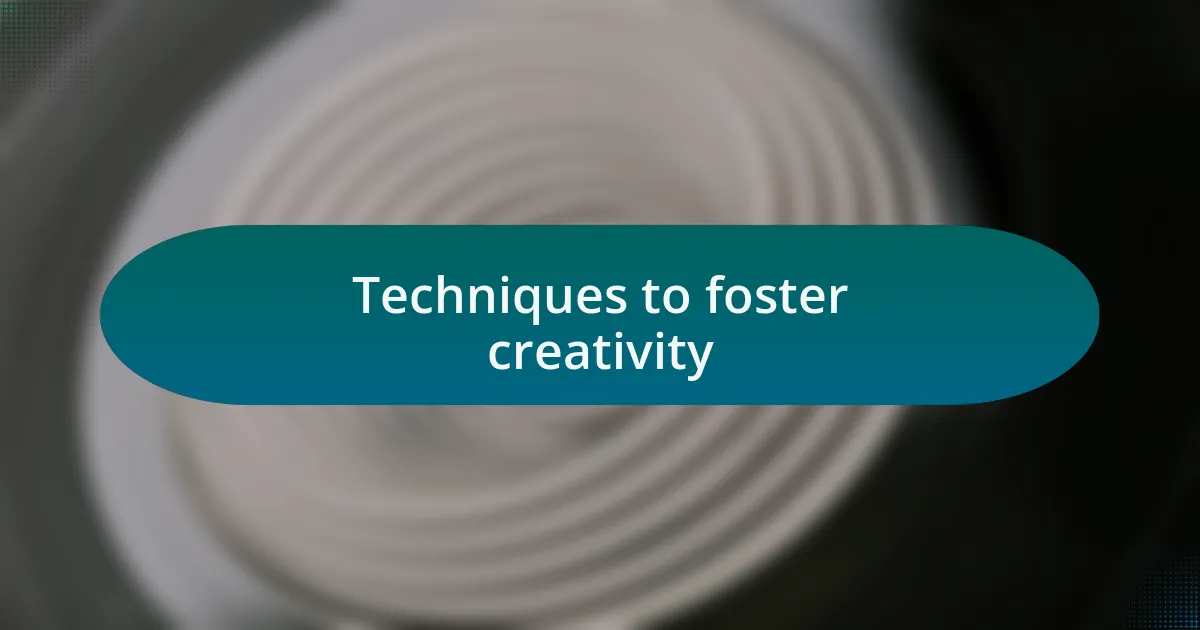 Techniques to foster creativity