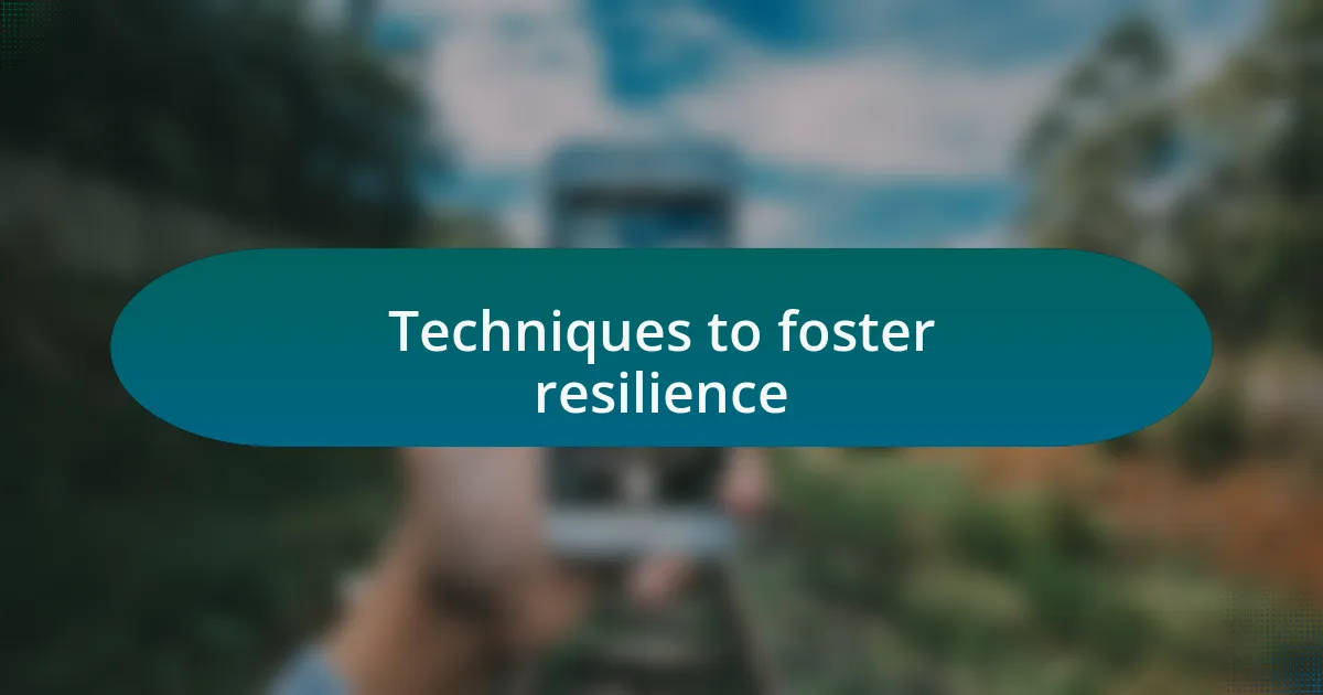 Techniques to foster resilience