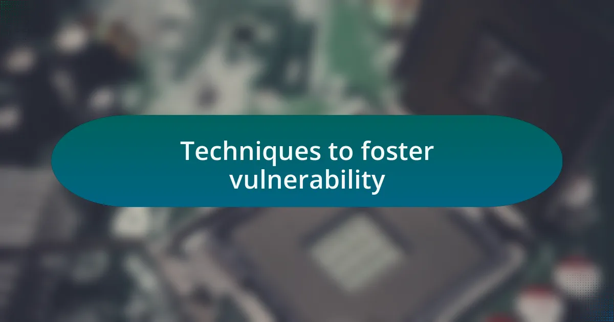Techniques to foster vulnerability
