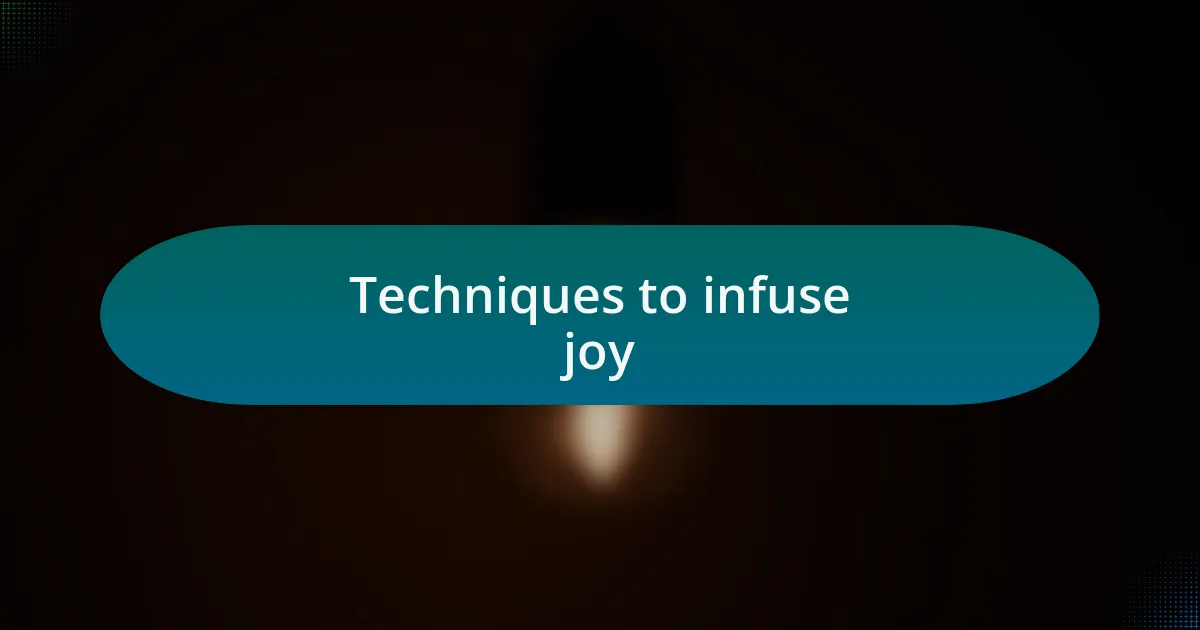Techniques to infuse joy
