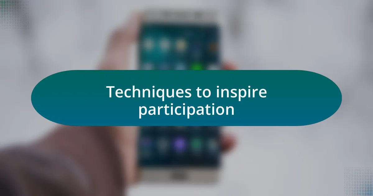 Techniques to inspire participation