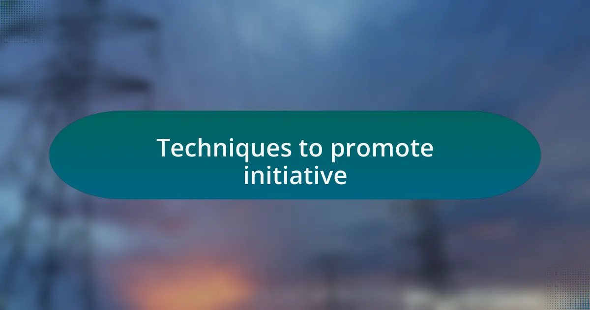 Techniques to promote initiative