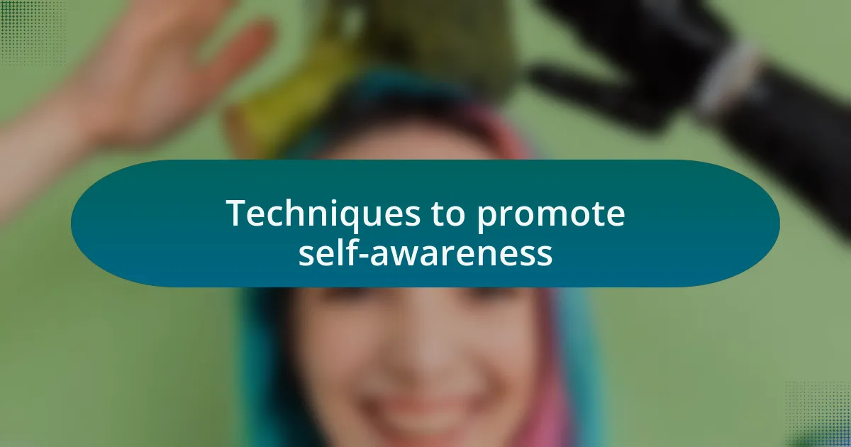 Techniques to promote self-awareness