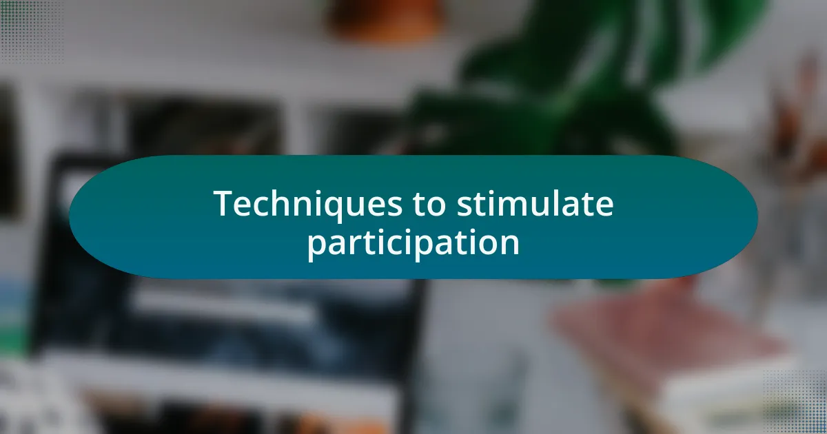 Techniques to stimulate participation