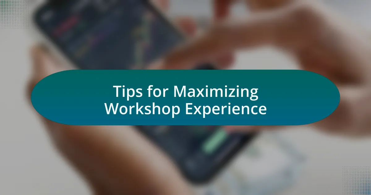 Tips for Maximizing Workshop Experience