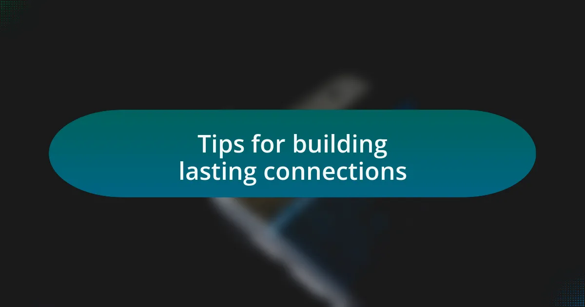 Tips for building lasting connections