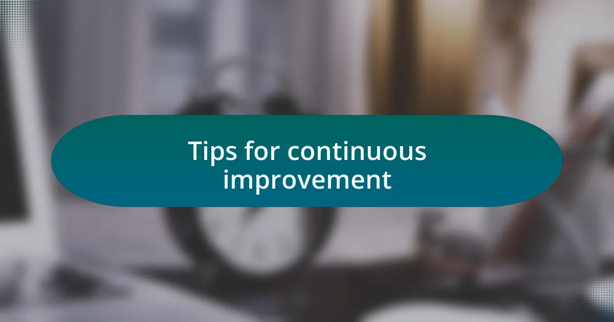 Tips for continuous improvement
