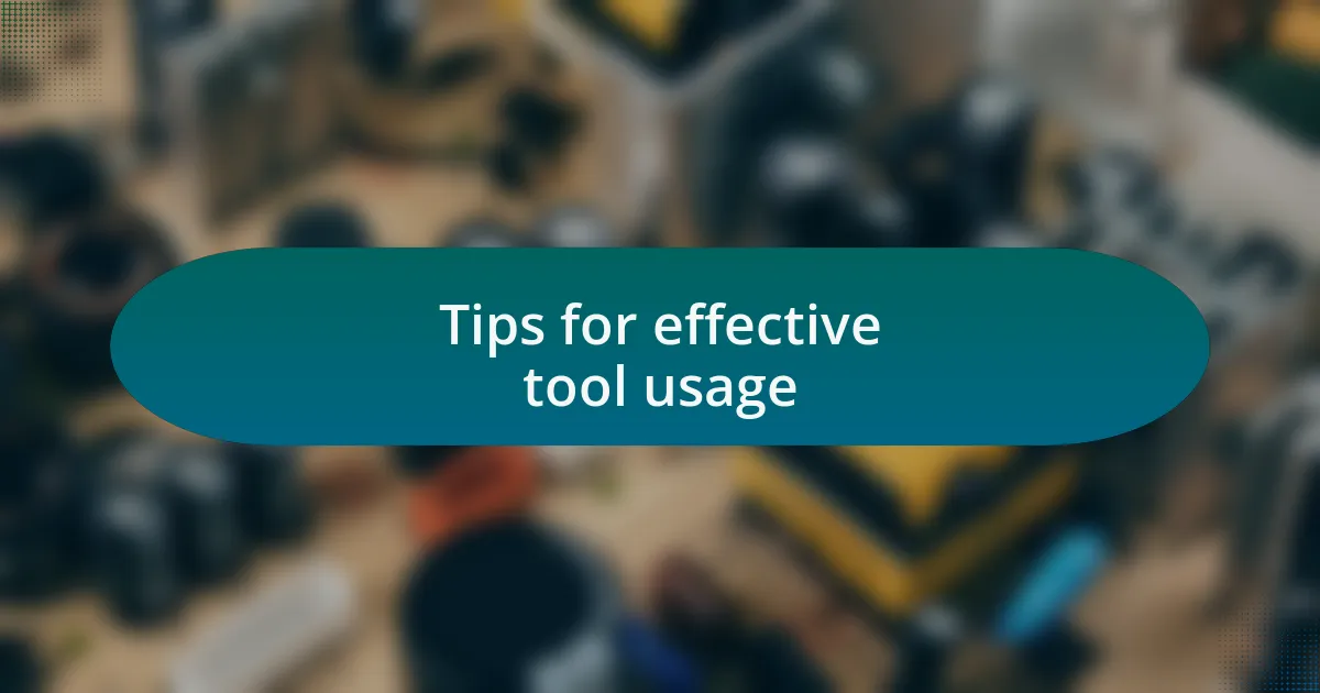 Tips for effective tool usage