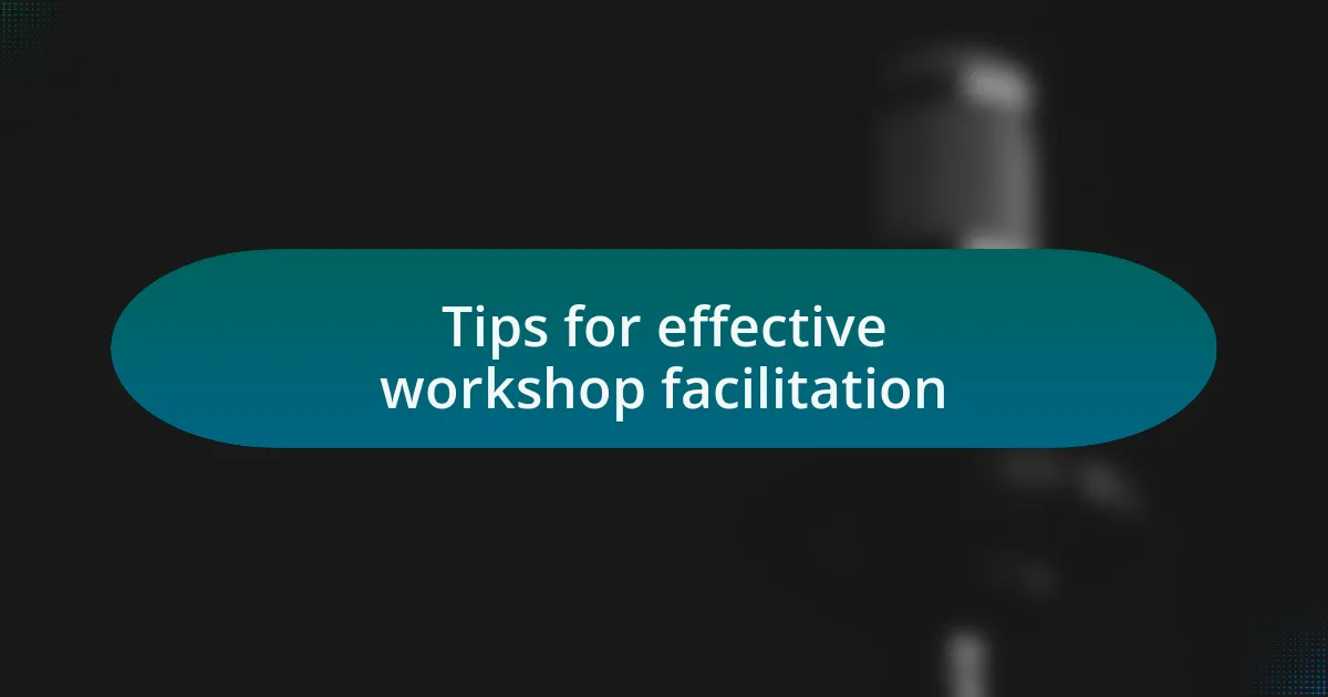 Tips for effective workshop facilitation