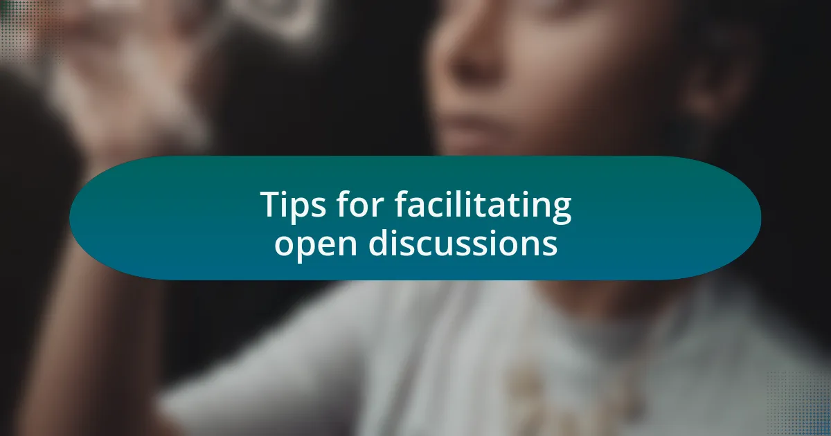 Tips for facilitating open discussions