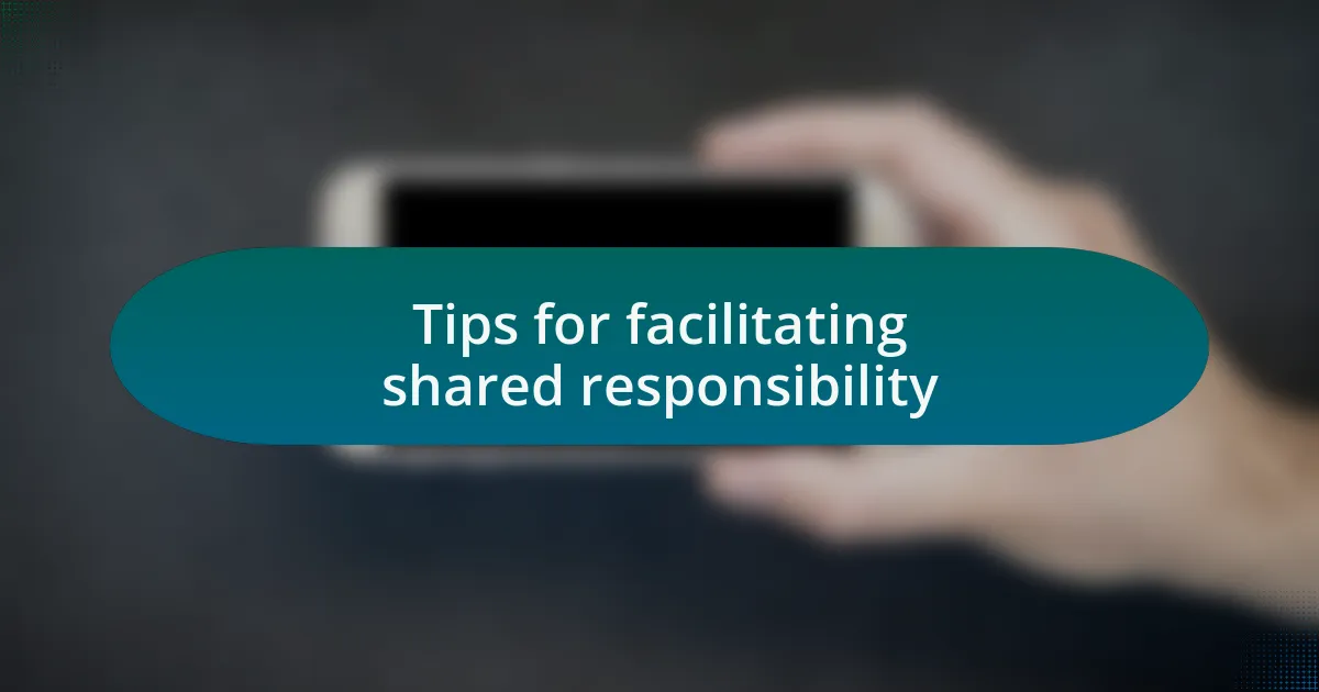 Tips for facilitating shared responsibility