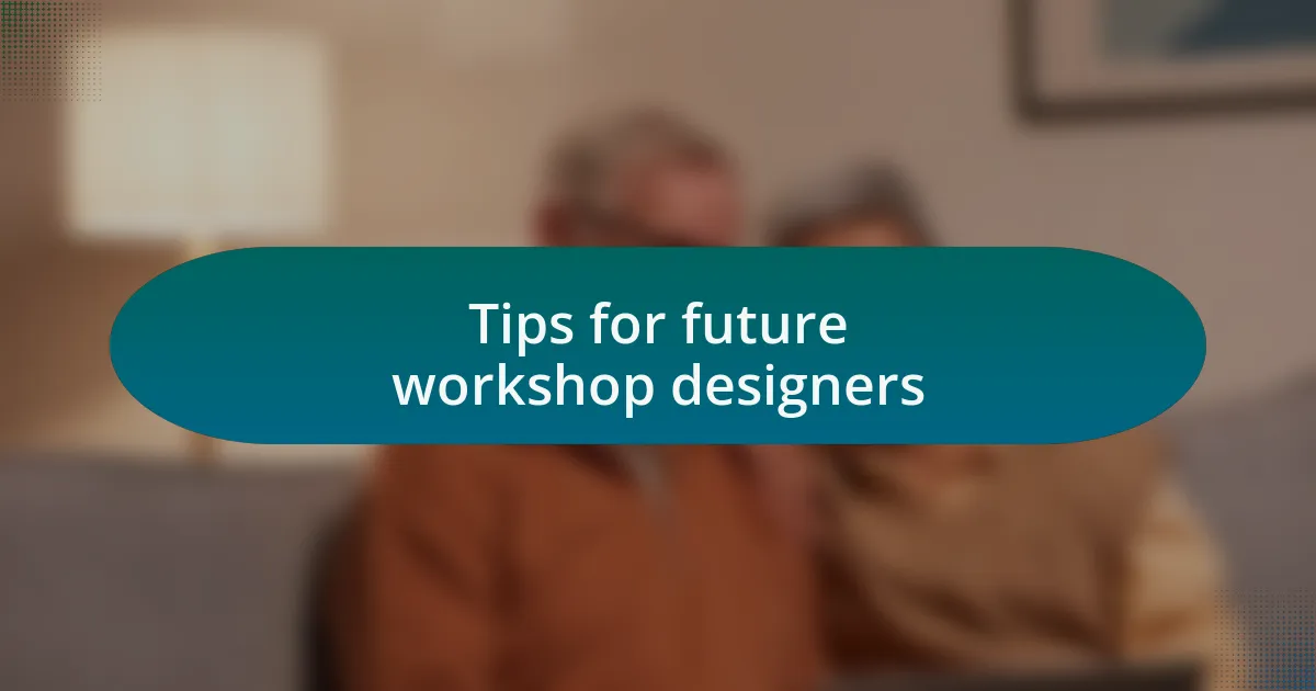 Tips for future workshop designers