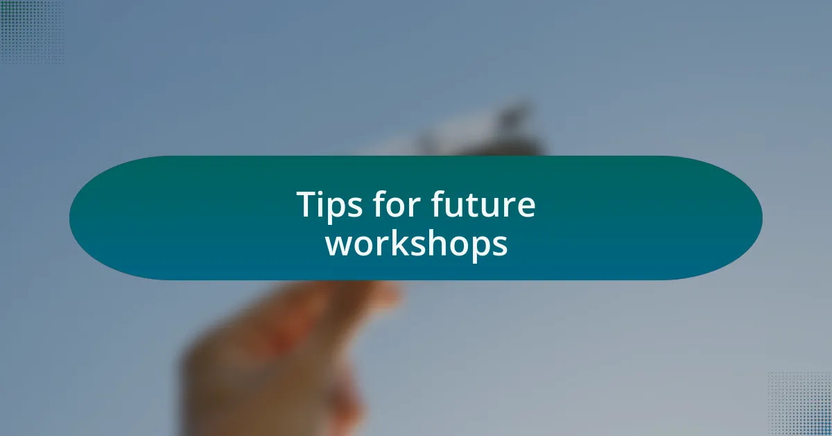 Tips for future workshops