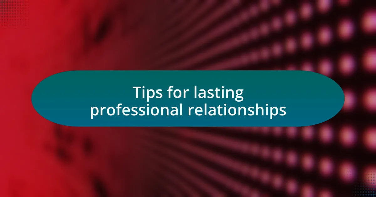 Tips for lasting professional relationships