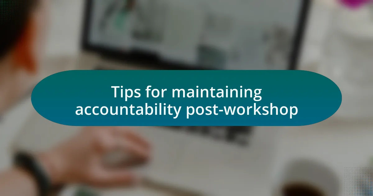 Tips for maintaining accountability post-workshop