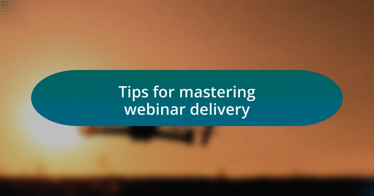 Tips for mastering webinar delivery