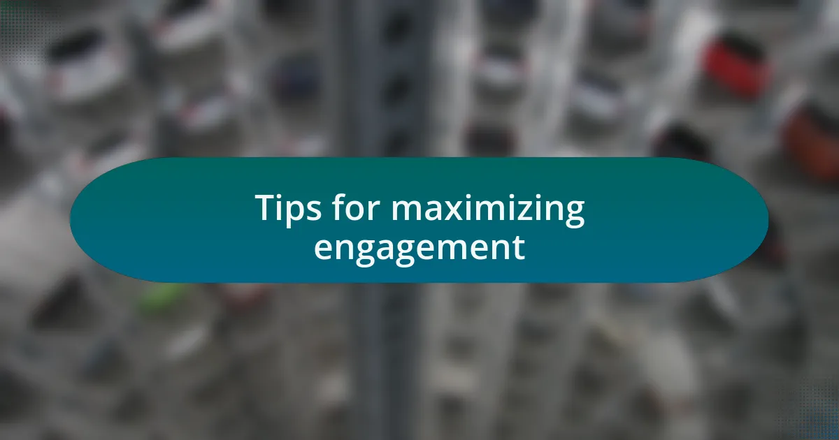 Tips for maximizing engagement