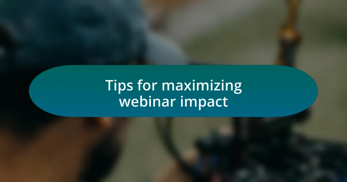 Tips for maximizing webinar impact