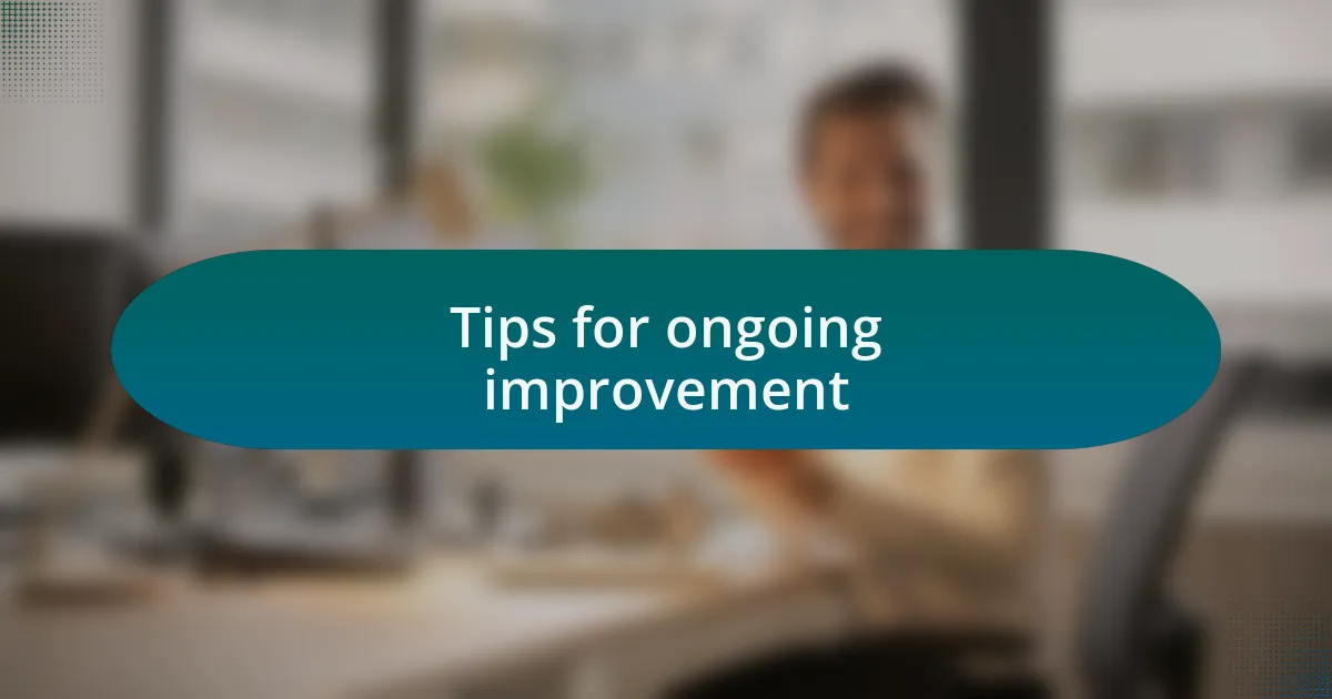 Tips for ongoing improvement