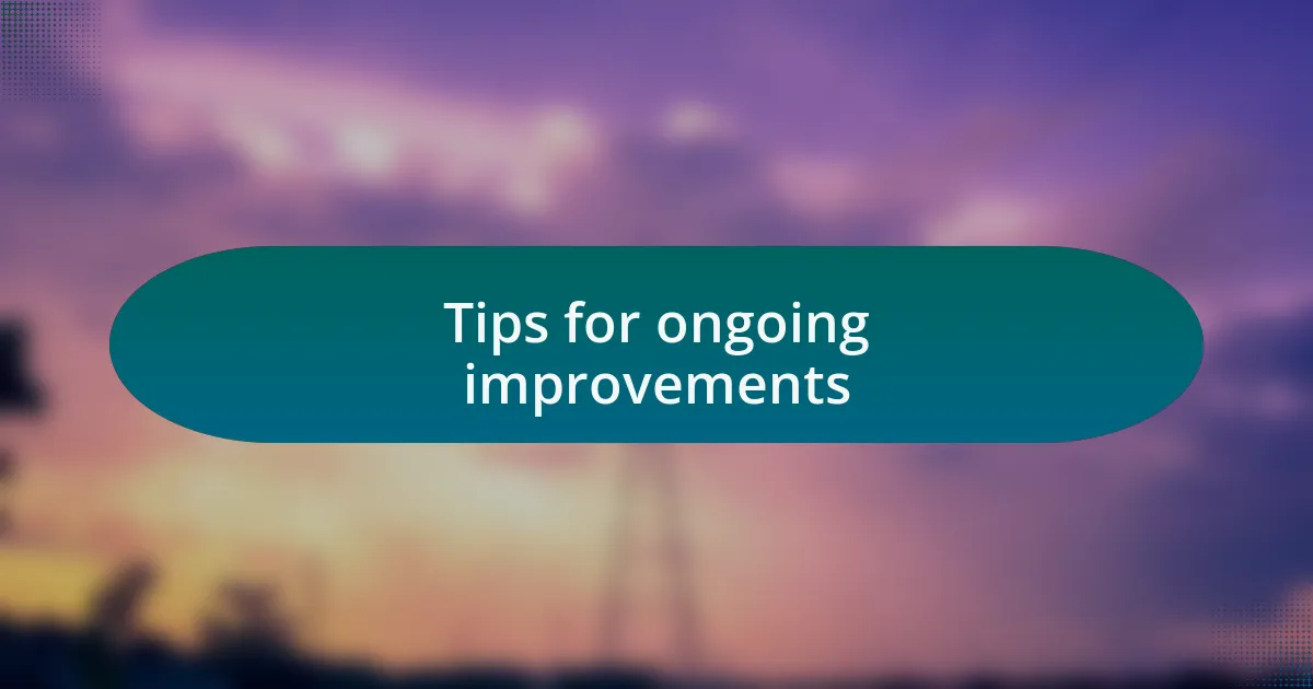 Tips for ongoing improvements