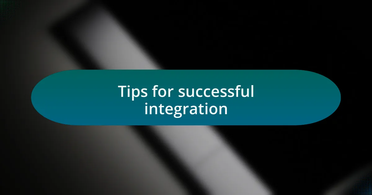 Tips for successful integration