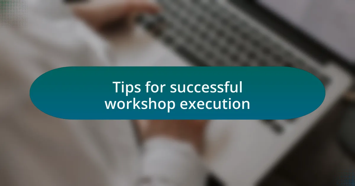Tips for successful workshop execution