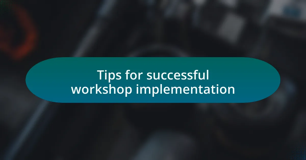 Tips for successful workshop implementation